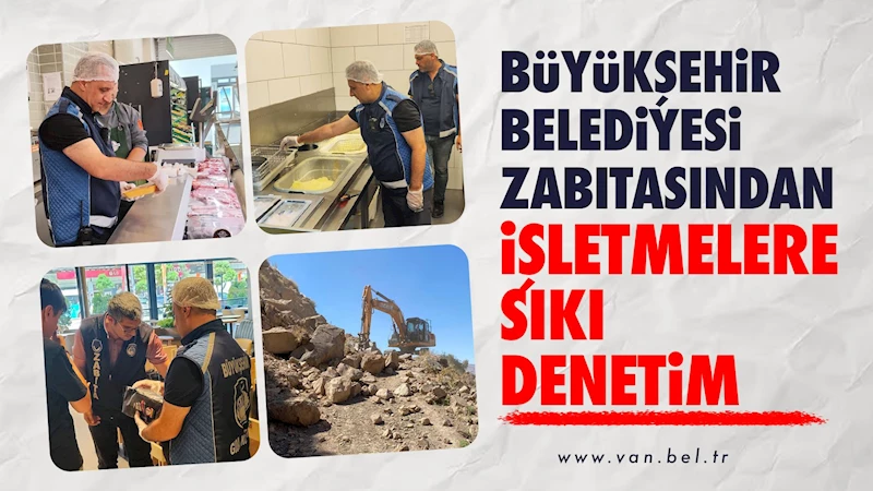 BÜYÜKŞEHİR BELEDİYESİ ZABITASINDAN İŞLETMELERE SIKI DENETİM