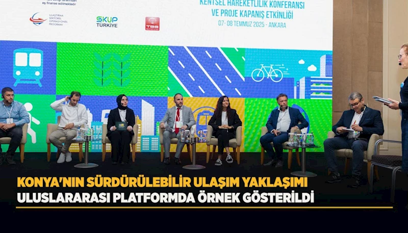 KONYA’NIN SÜRDÜRÜLEBİLİR ULAŞIM YAKLAŞIMI ULUSLARARASI PLATFORMDA ÖRNEK GÖSTERİLDİ