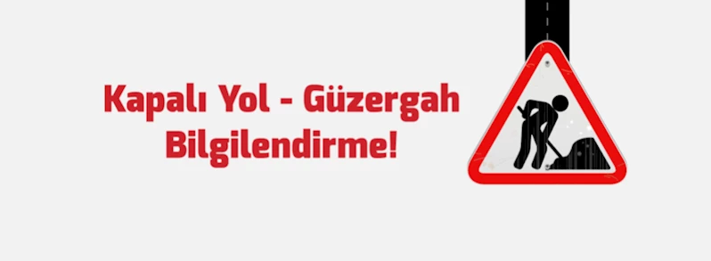 Kapalı Yol Bilgilendirme!