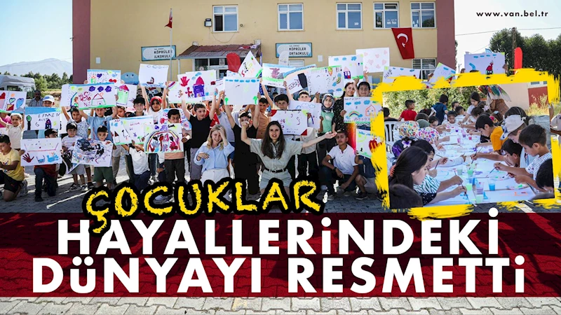ÇOCUKLAR HAYALLERİNDEKİ DÜNYAYI RESMETTİ