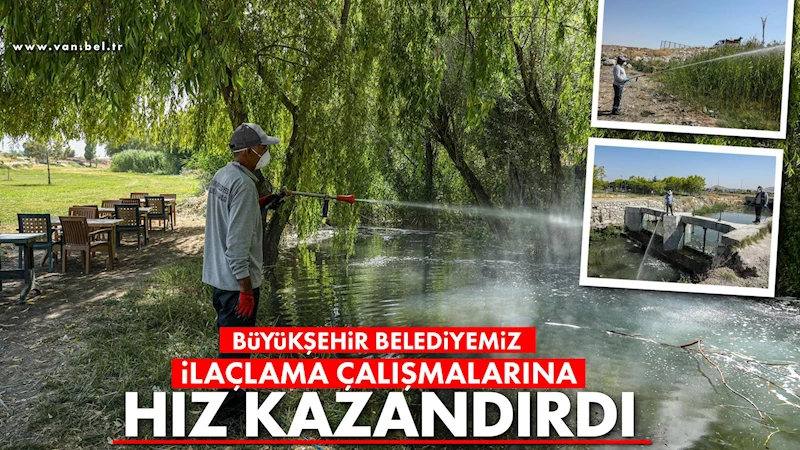 VAN BÜYÜKŞEHİR BELEDİYESİ İLAÇLAMA ÇALIŞMALARINA HIZ KAZANDIRDI