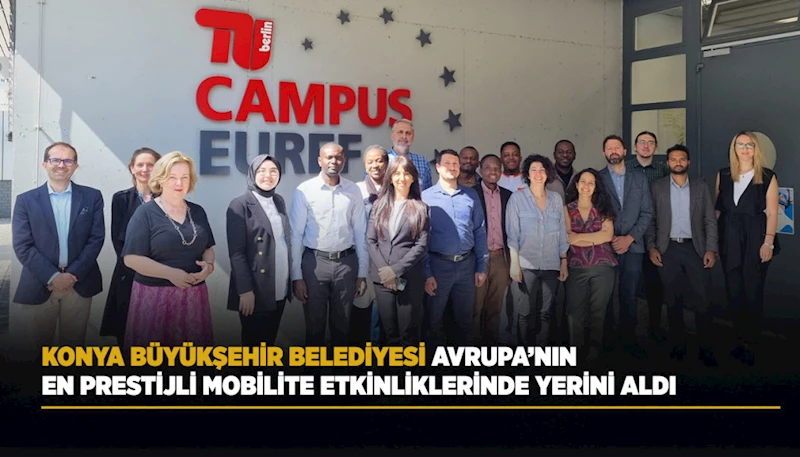 KONYA BÜYÜKŞEHİR BELEDİYESİ, AVRUPA’NIN EN PRESTİJLİ MOBİLİTE ETKİNLİKLERİNDE YERİNİ ALDI