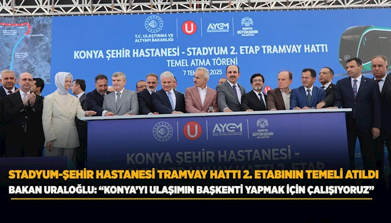 STADYUM-ŞEHİR HASTANESİ TRAMVAY HATTI 2. ETABININ TEMELİ ATILDI