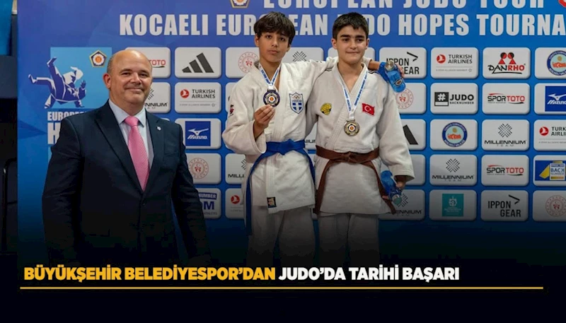 BÜYÜKŞEHİR BELEDİYESPOR’DAN JUDO’DA TARİHİ BAŞARI