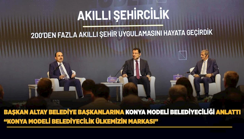 BAŞKAN ALTAY BELEDİYE BAŞKANLARINA KONYA MODELİ BELEDİYECİLİĞİ ANLATTI