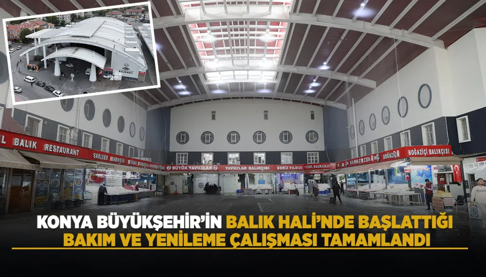 Konya Büyükşehir Belediyesi Balık Hali'nde Bakım ve Yenileme Çalışmalarını Tamamladı
