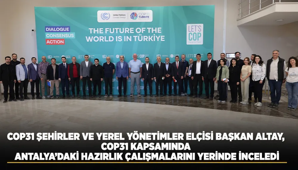 Konya Büyükşehir Belediye Başkanı Altay, COP31 Hazırlık Çalışmalarını Antalya'da İnceledi